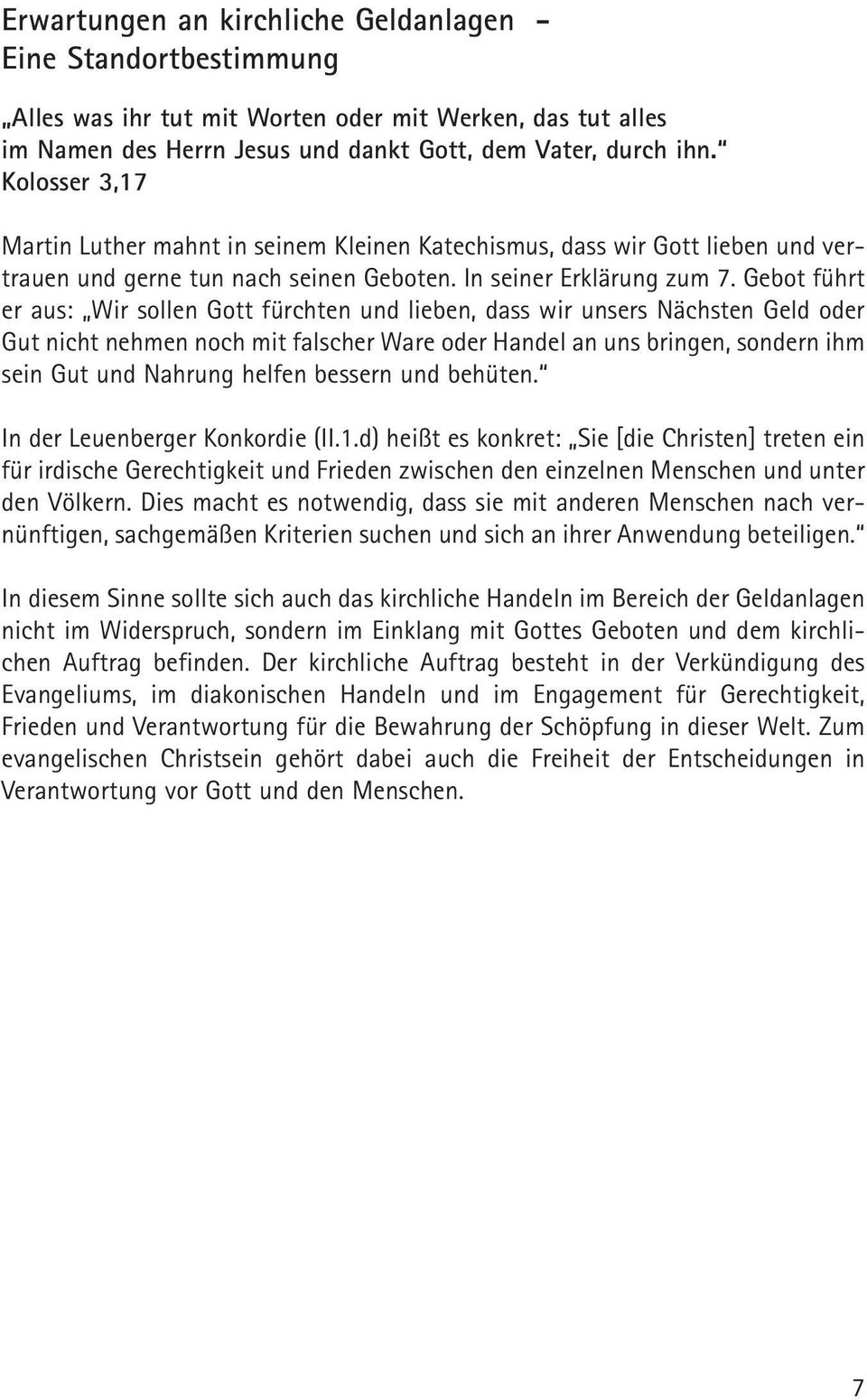 Gebot führt er aus: Wir sollen Gott fürchten und lieben, dass wir unsers Nächsten Geld oder Gut nicht nehmen noch mit falscher Ware oder Handel an uns bringen, sondern ihm sein Gut und Nahrung helfen