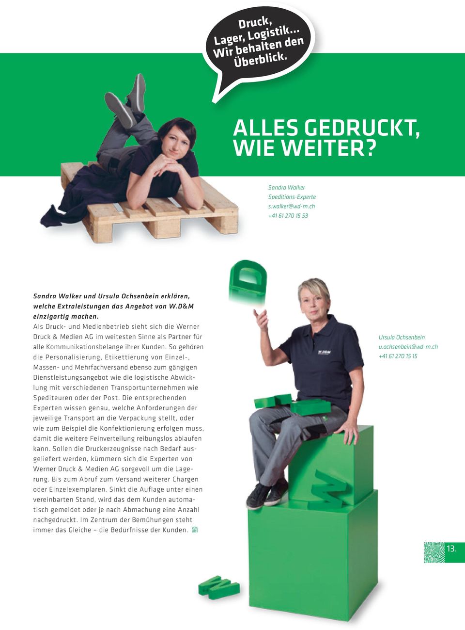 Als Druck- und Medienbetrieb sieht sich die Werner Druck & Medien AG im weitesten Sinne als Partner für alle Kommunikationsbelange ihrer Kunden.