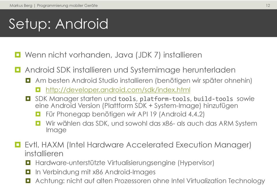 html SDK Manager starten und tools, platform- tools, build- tools sowie eine Android Version (Plattform SDK + System-Image) hinzufügen Für Phonegap benötigen wir API 19 (Android 4.