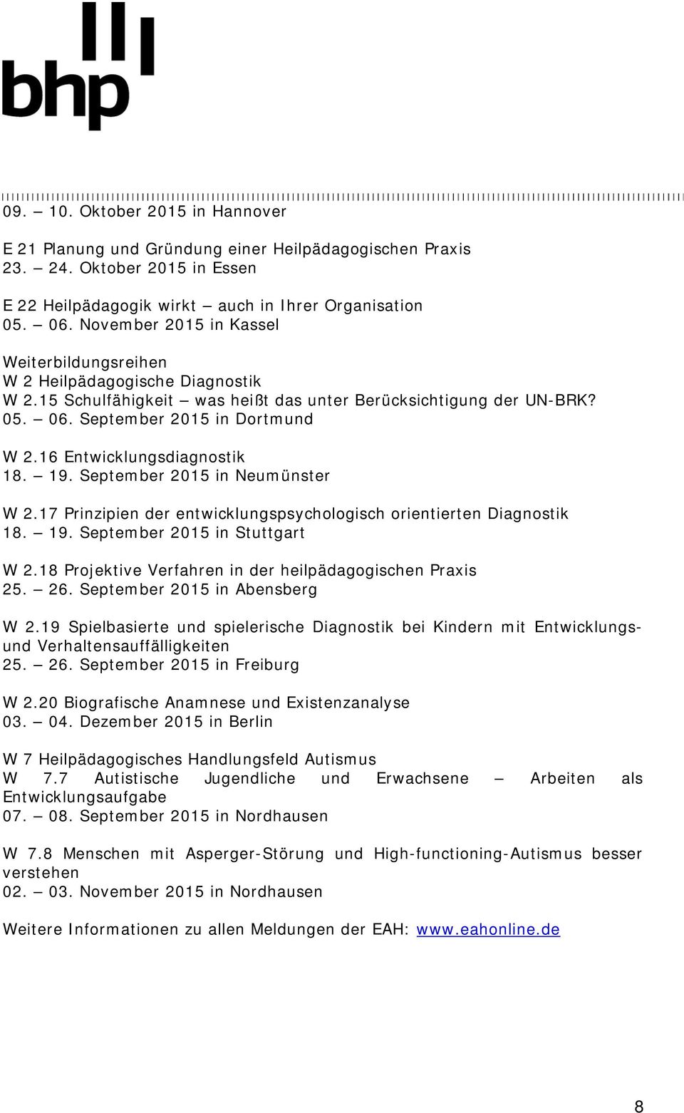 16 Entwicklungsdiagnostik 18. 19. September 2015 in Neumünster W 2.17 Prinzipien der entwicklungspsychologisch orientierten Diagnostik 18. 19. September 2015 in Stuttgart W 2.