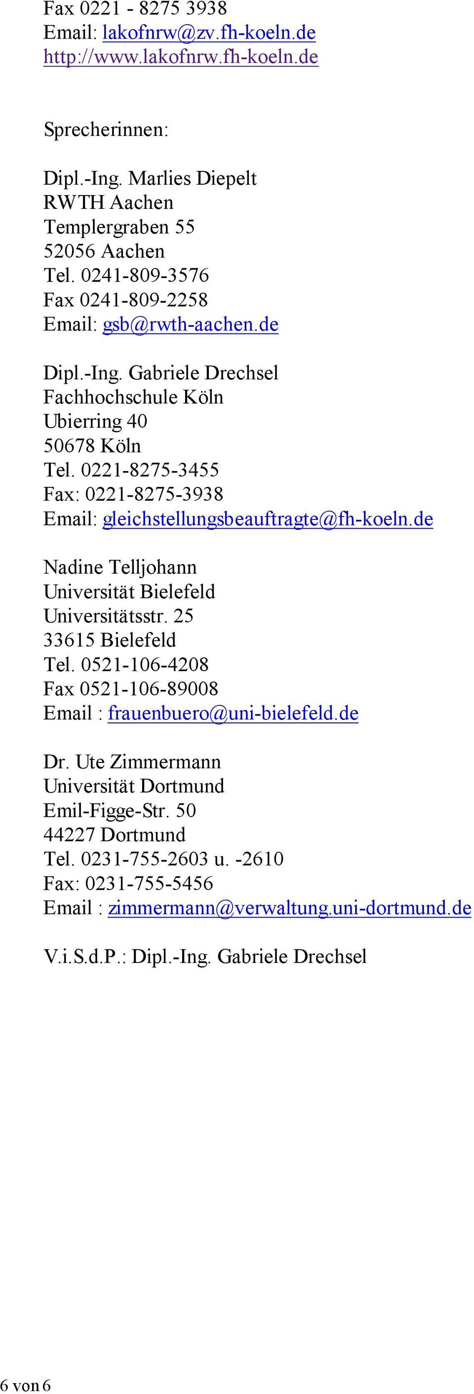 0221-8275-3455 Fax: 0221-8275-3938 Email: gleichstellungsbeauftragte@fh-koeln.de Nadine Telljohann Universität Bielefeld Universitätsstr. 25 33615 Bielefeld Tel.