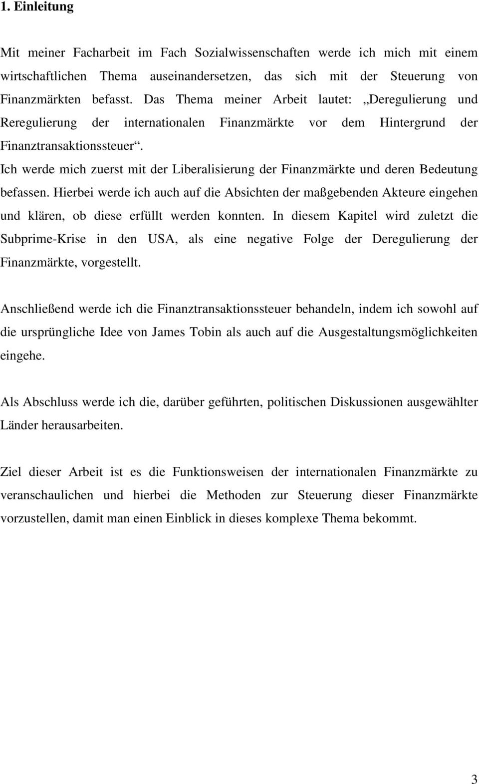 Ich werde mich zuerst mit der Liberalisierung der Finanzmärkte und deren Bedeutung befassen.