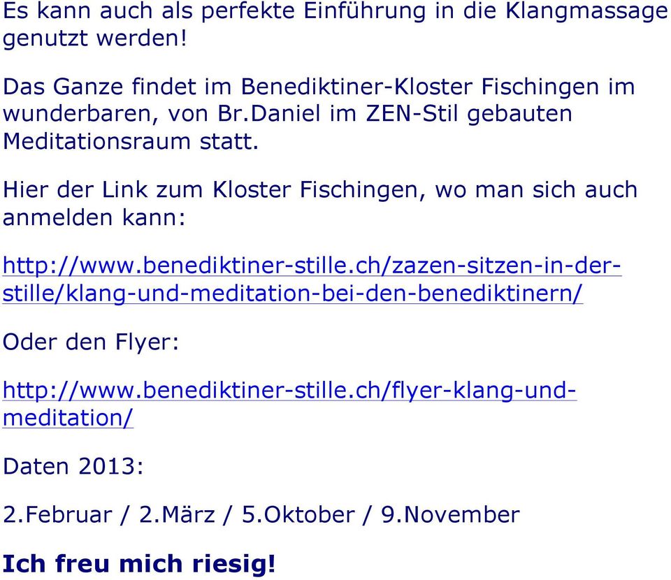 Hier der Link zum Kloster Fischingen, wo man sich auch anmelden kann: Oder den Flyer: http://www.benediktiner-stille.
