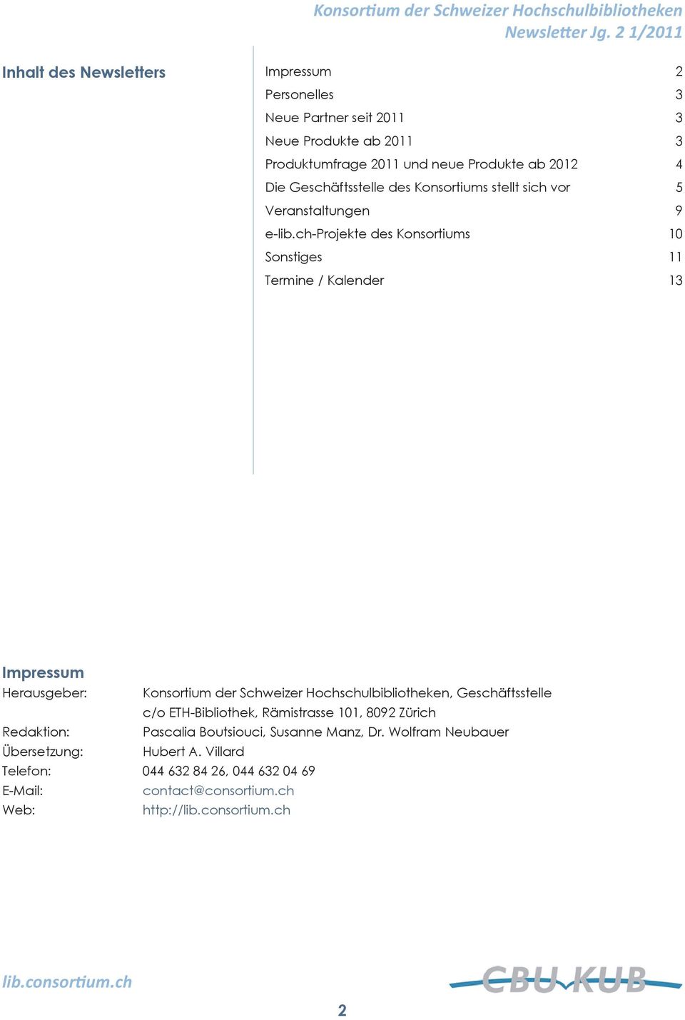 ch-projekte des Konsortiums 10 Sonstiges 11 Termine / Kalender 13 Impressum Herausgeber: Konsortium der Schweizer Hochschulbibliotheken,