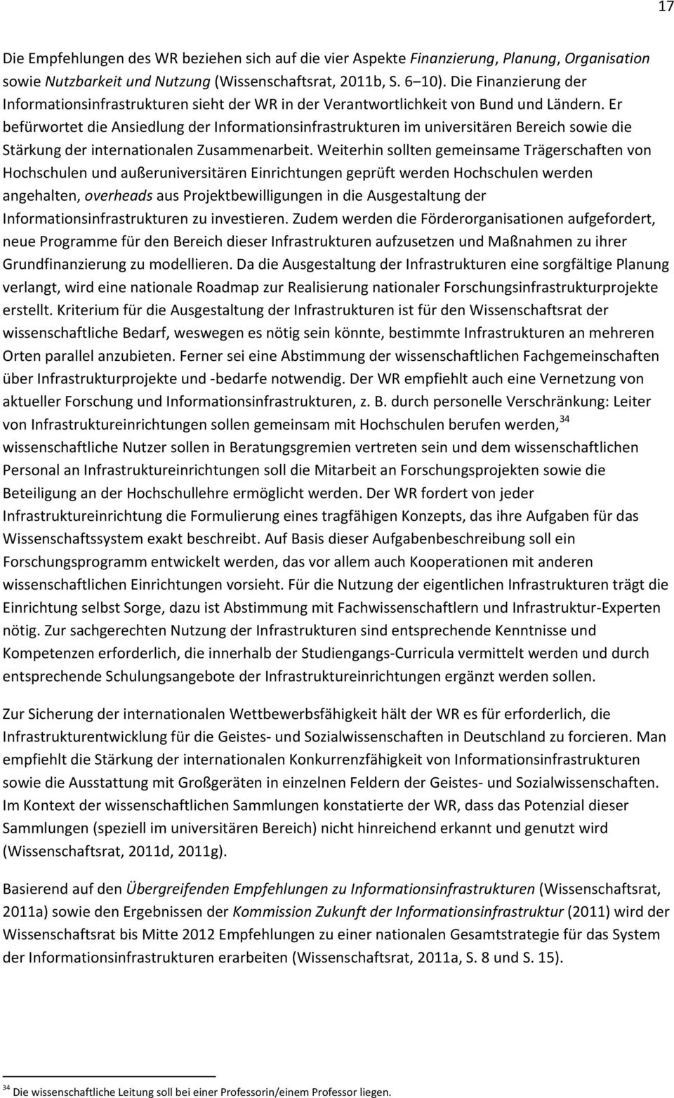 Er befürwortet die Ansiedlung der Informationsinfrastrukturen im universitären Bereich sowie die Stärkung der internationalen Zusammenarbeit.