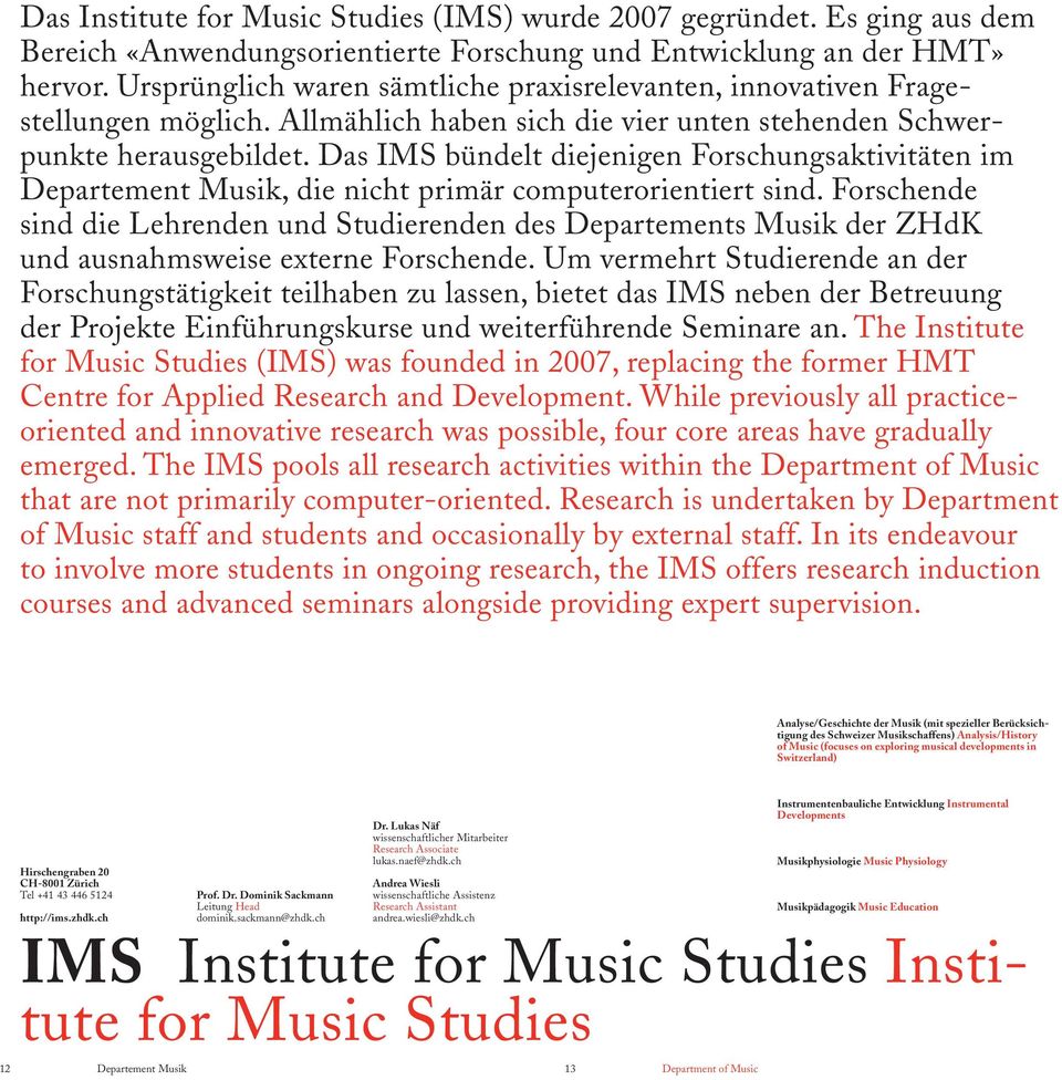 Das IMS bündelt diejenigen Forschungsaktivitäten im Departement Musik, die nicht primär computerorientiert sind.