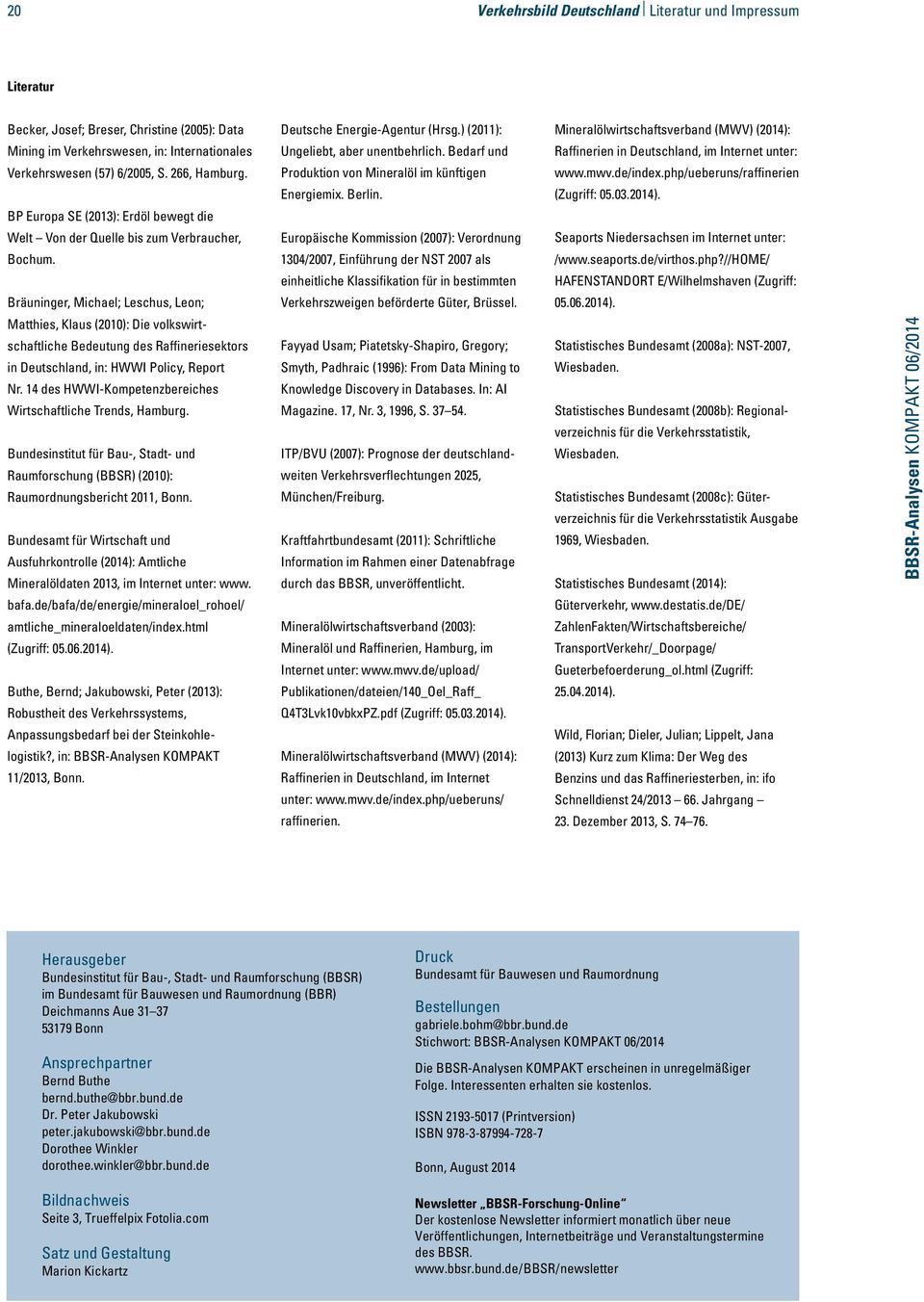 Bräuninger, Michael; Leschus, Leon; Matthies, Klaus (2010): Die volkswirtschaftliche Bedeutung des Raffineriesektors in Deutschland, in: HWWI Policy, Report Nr.