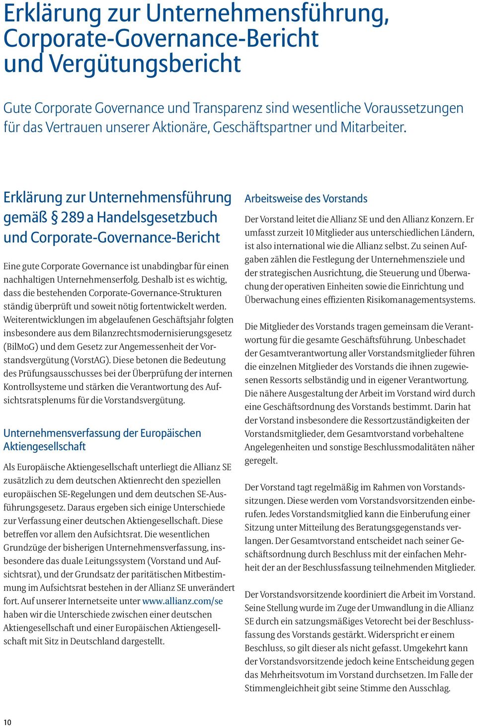 Erklärung zur Unternehmensführung gemäß 289 a Handelsgesetzbuch und Corporate-Governance-Bericht Eine gute Corporate Governance ist unabdingbar für einen nachhaltigen Unternehmenserfolg.