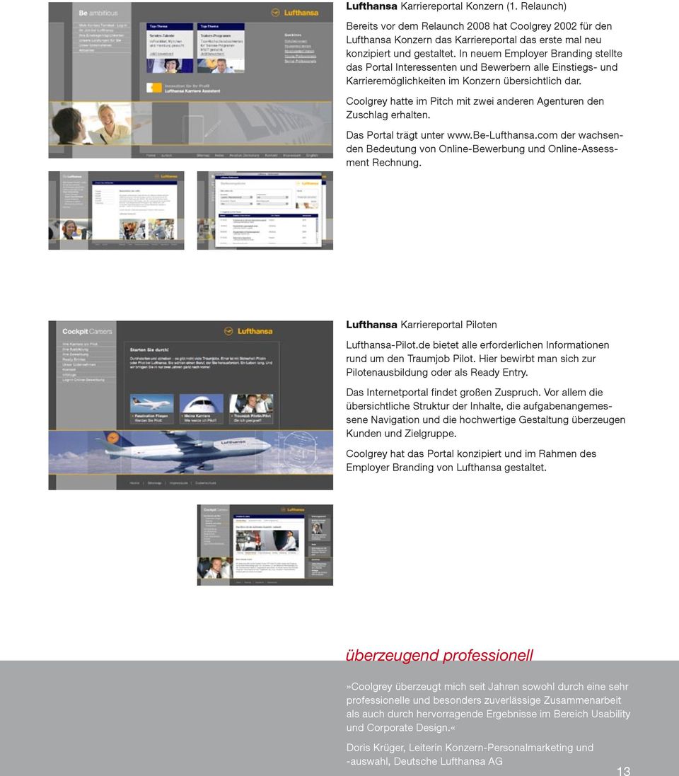 Coolgrey hatte im Pitch mit zwei anderen Agenturen den Zuschlag erhalten. Das Portal trägt unter www.be-lufthansa.com der wachsenden Bedeutung von Online-Bewerbung und Online-Assessment Rechnung.