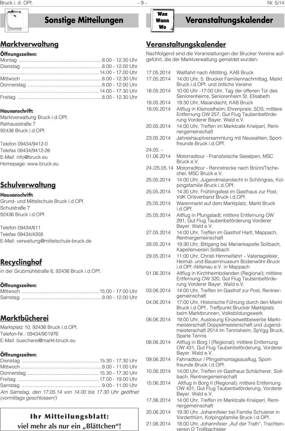 eu Homepage: www.bruck.eu Schulverwaltung Hausanschrift: Grund- und Mittelschule Bruck i.d.opf. Schulstraße 7 92436 Bruck i.d.opf. Telefon 09434/611 Telefax 09434/4358 E-Mail: verwaltung@mittelschule-bruck.