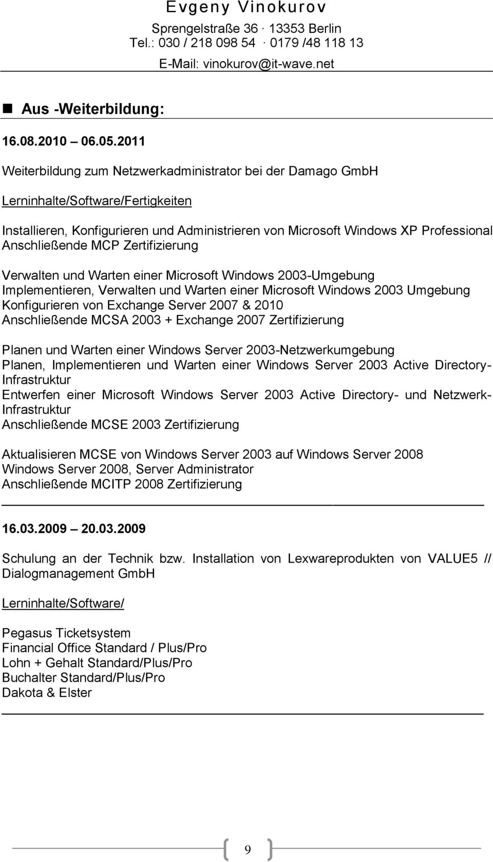 MCP Zertifizierung Verwalten und Warten einer Microsoft Windows 2003-Umgebung Implementieren, Verwalten und Warten einer Microsoft Windows 2003 Umgebung Konfigurieren von Exchange Server 2007 & 2010