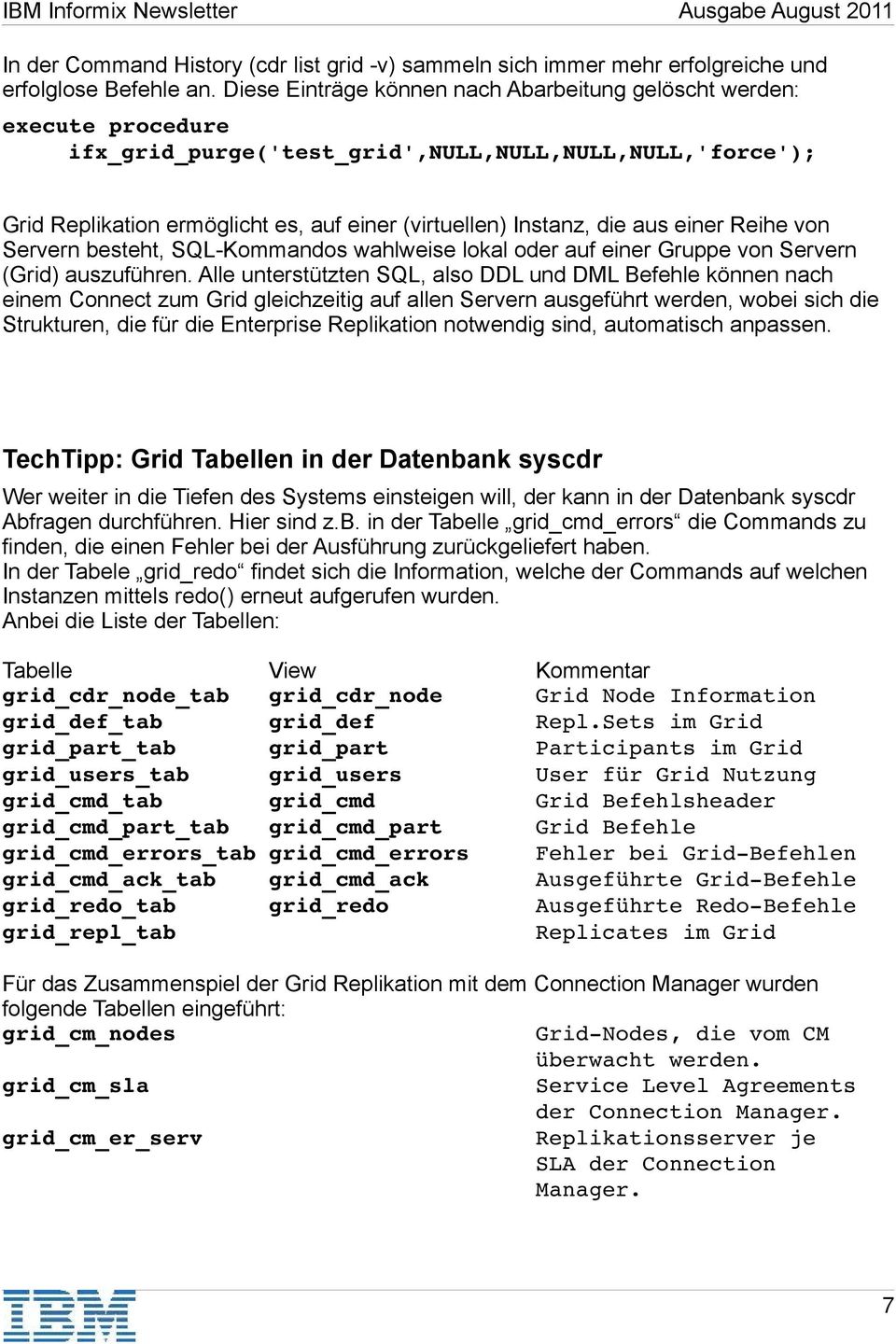 aus einer Reihe von Servern besteht, SQL-Kommandos wahlweise lokal oder auf einer Gruppe von Servern (Grid) auszuführen.