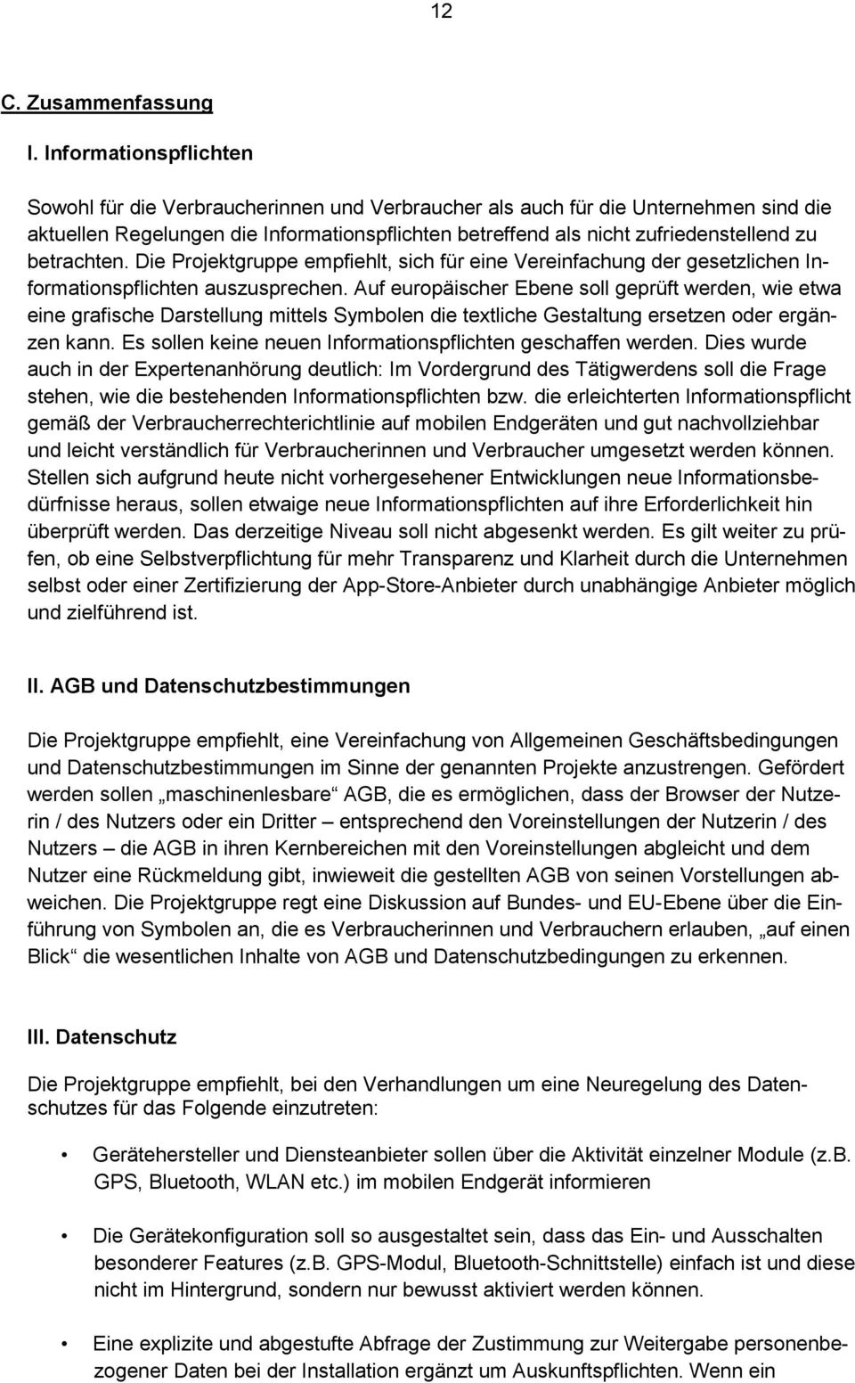 betrachten. Die Projektgruppe empfiehlt, sich für eine Vereinfachung der gesetzlichen Informationspflichten auszusprechen.