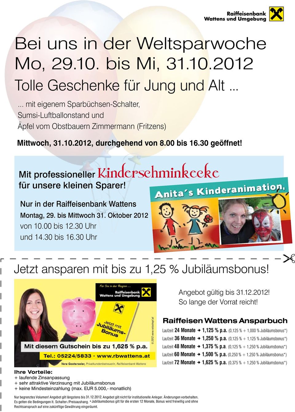 Mit professioneller Kinderschminkecke für unsere kleinen Sparer! Nur in der Raiffeisenbank Wattens Montag, 29. bis Mittwoch 31. Oktober 2012 von 10.00 bis 12.30 Uhr und 14.30 bis 16.