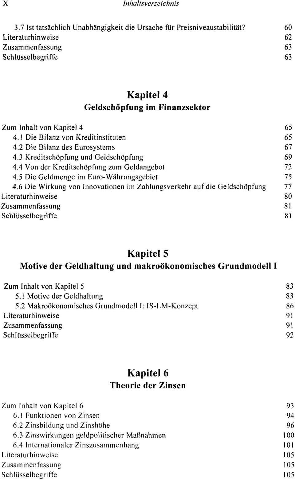 2 Die Bilanz des Eurosystems 67 4.3 Kreditschöpfung und Geldschöpfung 69 4.4 Von der Kreditschöpfung zum Geldangebot 72 4.5 Die Geldmenge im Euro-Währungsgebiet 75 4.