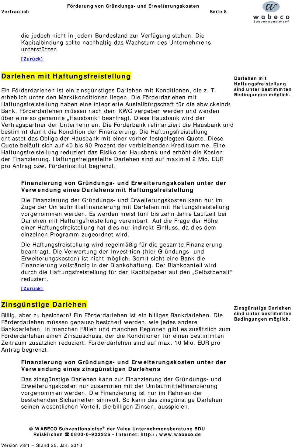 erheblich unter den Marktkonditionen liegen. Die Förderdarlehen mit Haftungsfreistellung haben eine integrierte Ausfallbürgschaft für die abwickelnde Bank.