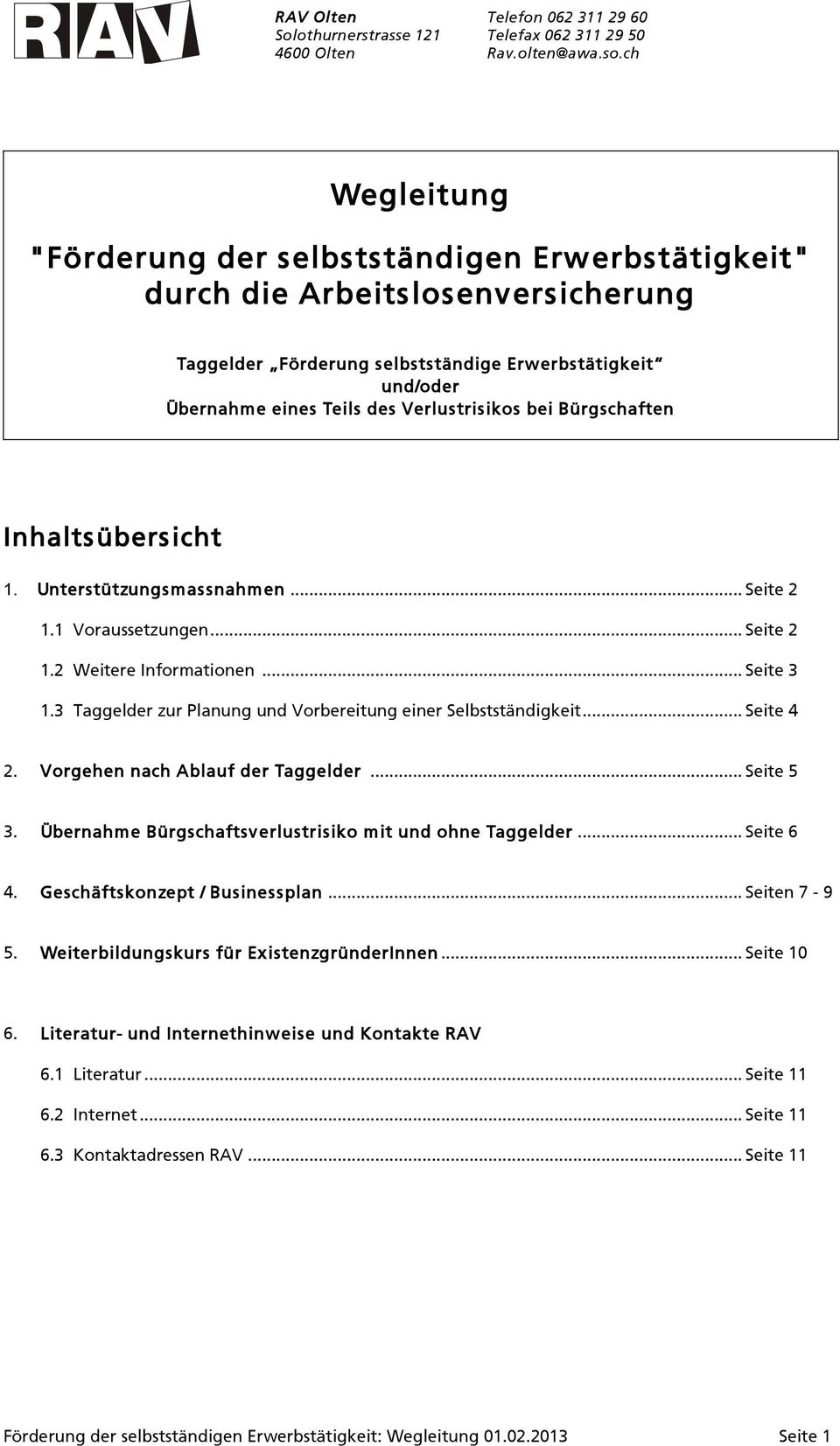 3 Taggelder zur Planung und Vorbereitung einer Selbstständigkeit... Seite 4 2. Vorgehen nach Ablauf der Taggelder... Seite 5 3. Übernahme Bürgschaftsverlustrisiko mit und ohne Taggelder... Seite 6 4.