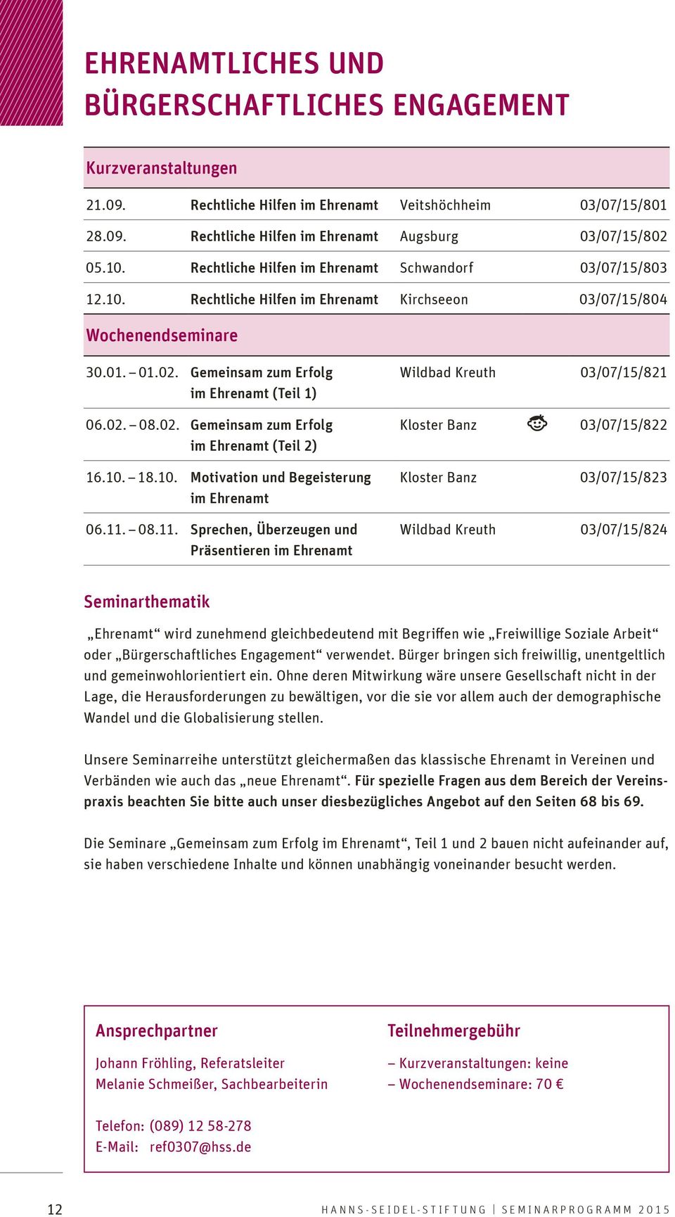02. Gemeinsam zum Erfolg im Ehrenamt (Teil 2) 16.10. 18.10. Motivation und Begeisterung im Ehrenamt 06.11.