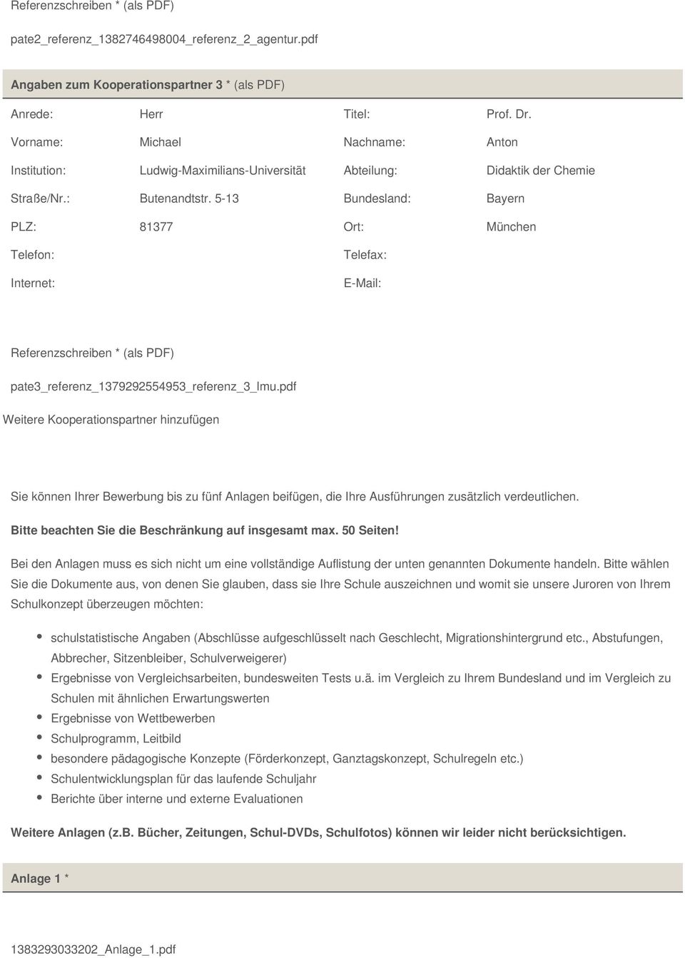 5-13 Bundesland: Bayern PLZ: 81377 Ort: München Telefon: Internet: Telefax: E-Mail: Referenzschreiben * (als PDF) pate3_referenz_1379292554953_referenz_3_lmu.