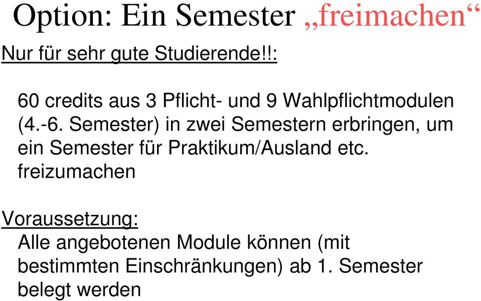 Semester) in zwei Semestern erbringen, um ein Semester für Praktikum/Ausland etc.