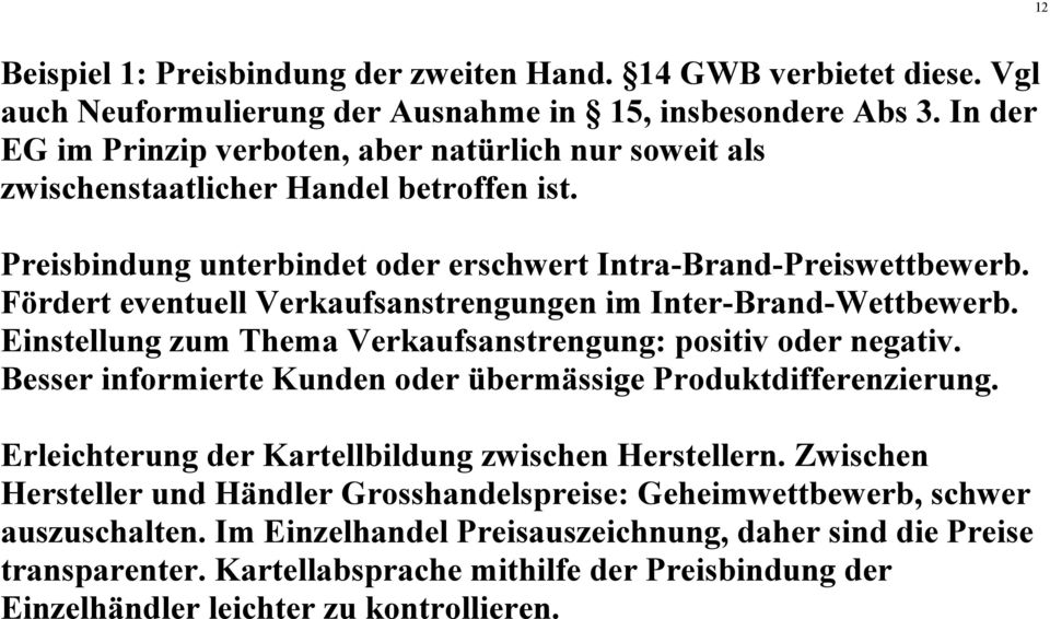 Fördert eventuell Verkaufsanstrengungen im Inter-Brand-Wettbewerb. Einstellung zum Thema Verkaufsanstrengung: positiv oder negativ. Besser informierte Kunden oder übermässige Produktdifferenzierung.