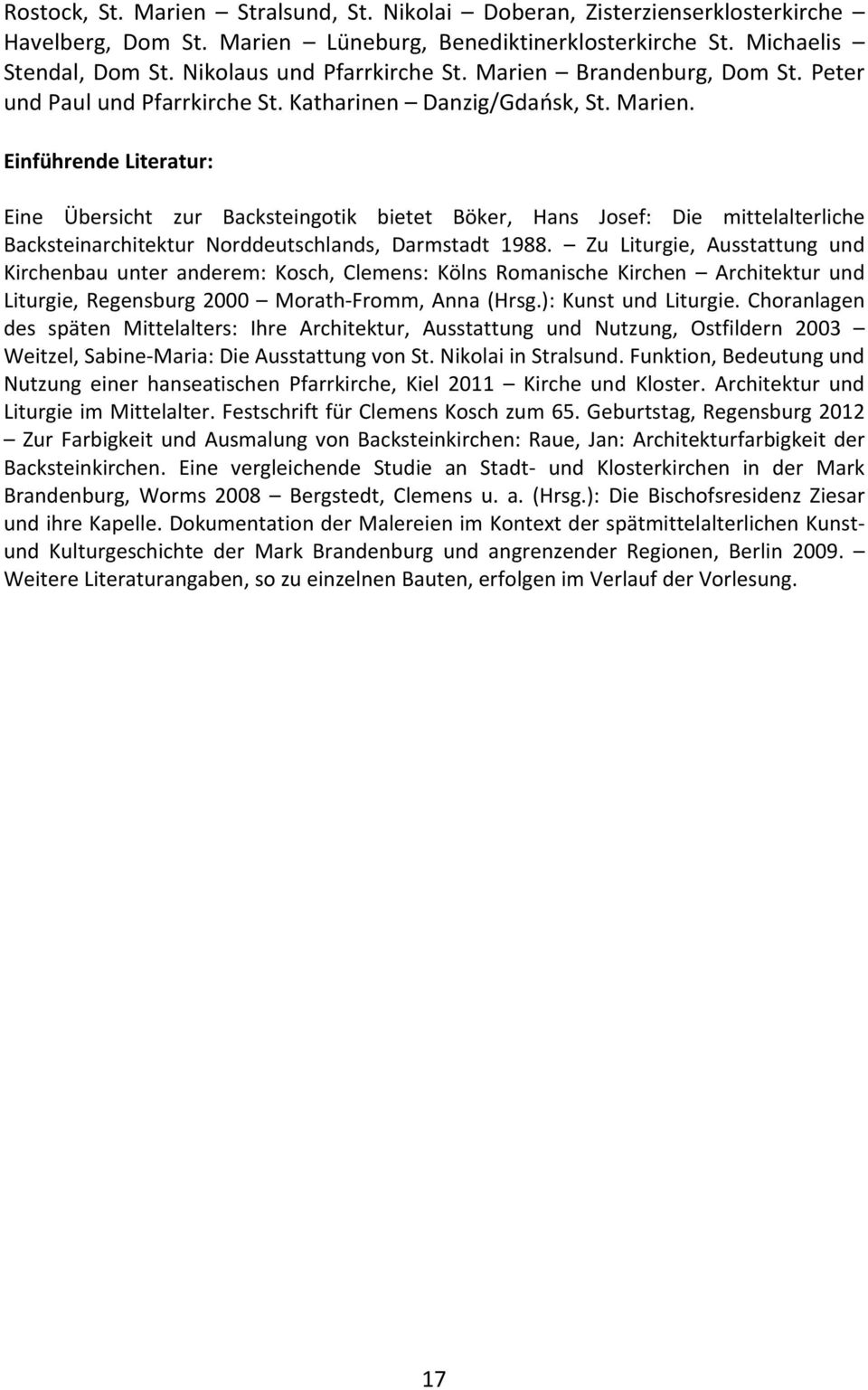 Einführende Literatur: Eine Übersicht zur Backsteingotik bietet Böker, Hans Josef: Die mittelalterliche Backsteinarchitektur Norddeutschlands, Darmstadt 1988.