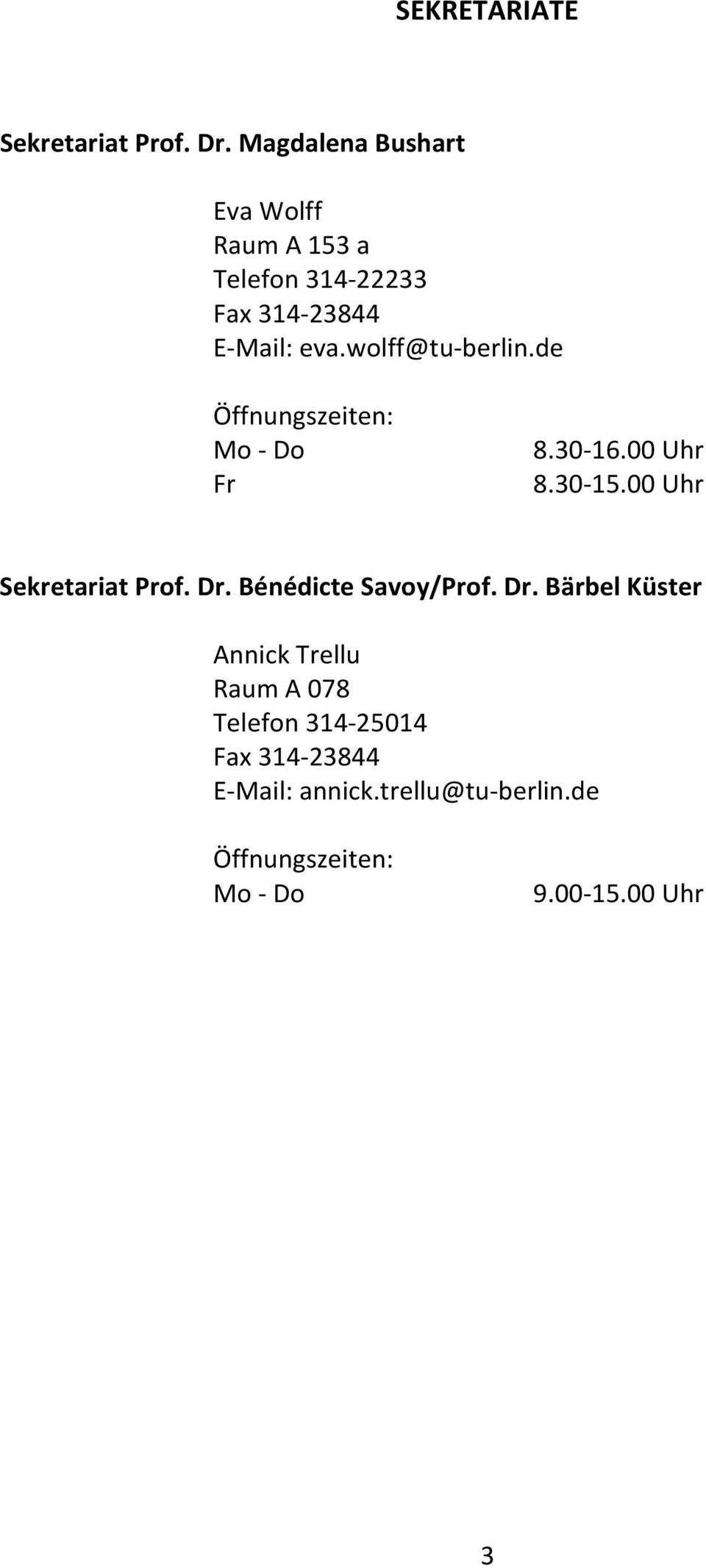 wolff@tu berlin.de Öffnungszeiten: Mo Do Fr 8.30 16.00 Uhr 8.30 15.00 Uhr Sekretariat Prof. Dr.