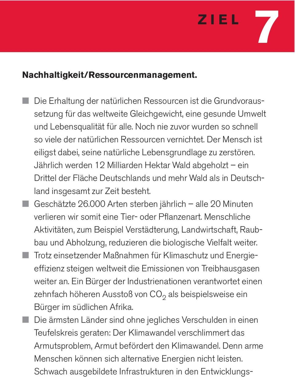 Jährlich werden 12 Milliarden Hektar Wald abgeholzt ein Drittel der Fläche Deutschlands und mehr Wald als in Deutschland insgesamt zur Zeit besteht. Geschätzte 26.