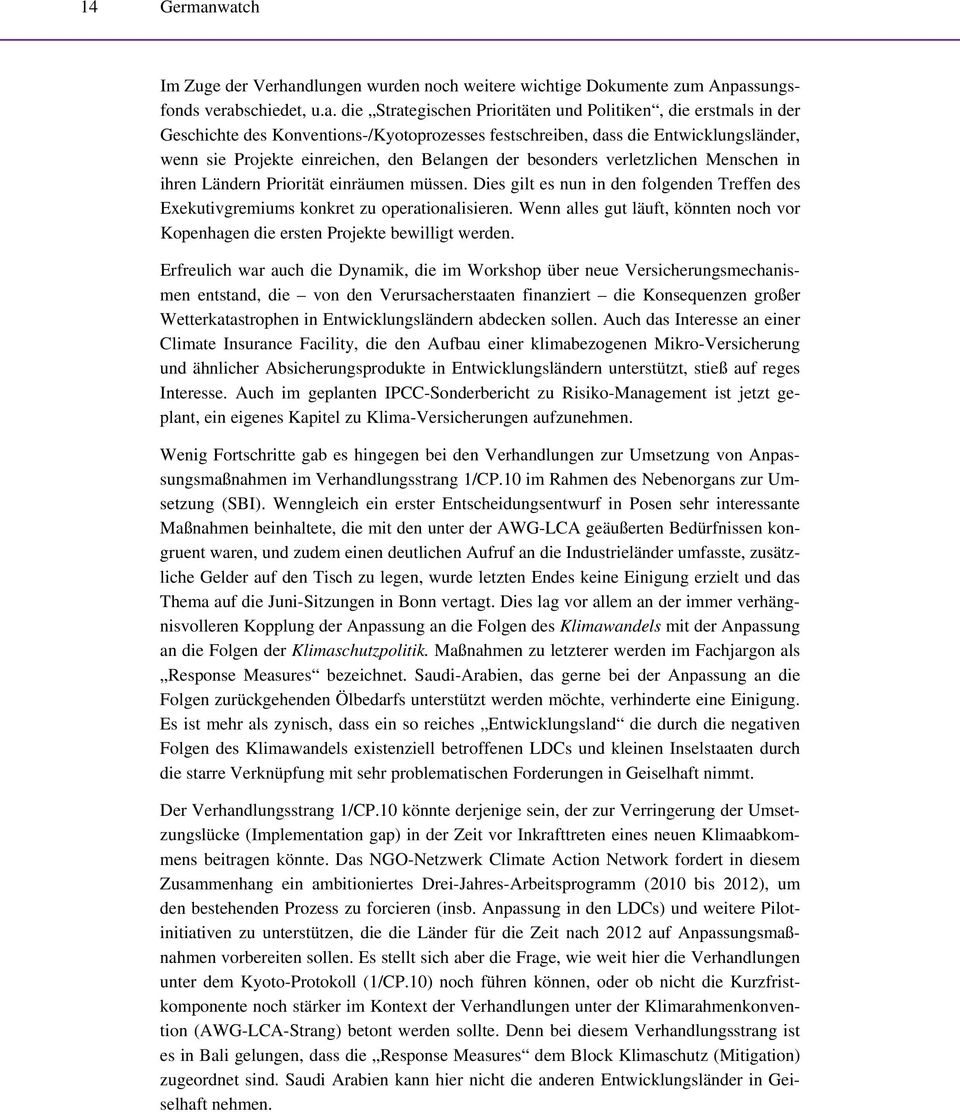 Konventions-/Kyotoprozesses festschreiben, dass die Entwicklungsländer, wenn sie Projekte einreichen, den Belangen der besonders verletzlichen Menschen in ihren Ländern Priorität einräumen müssen.