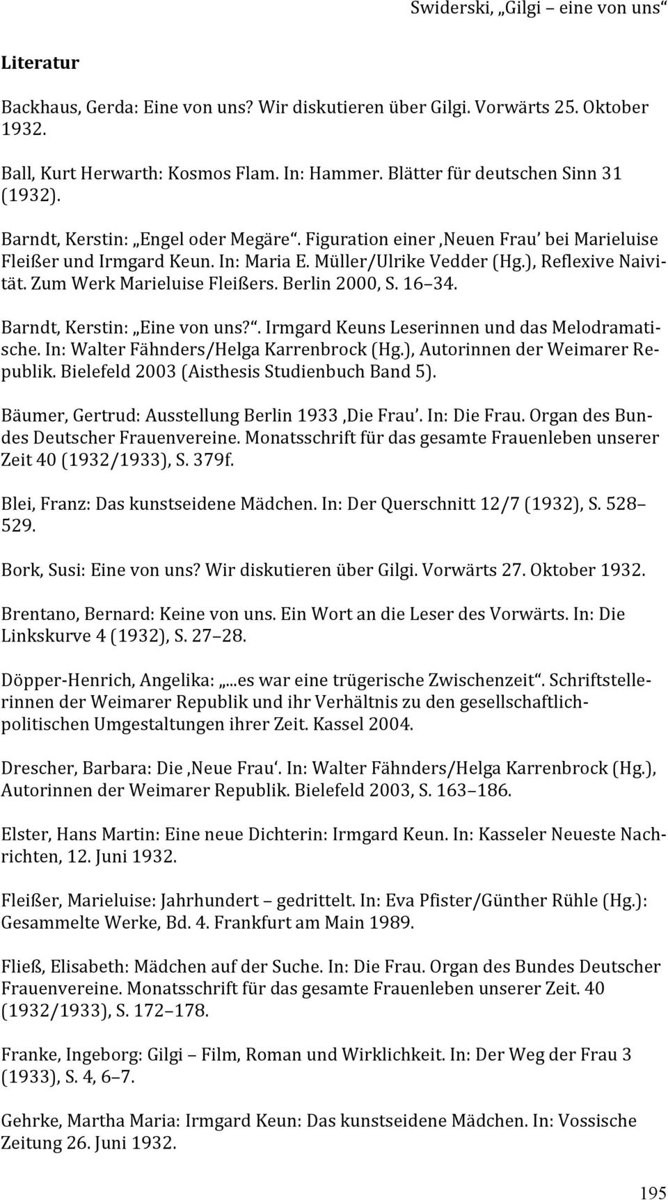 Barndt,Kerstin: Einevonuns?.IrmgardKeunsLeserinnenunddasMelodramatische.In:WalterFähnders/HelgaKarrenbrock(Hg.),AutorinnenderWeimarerRepublik.Bielefeld2003(AisthesisStudienbuchBand5).