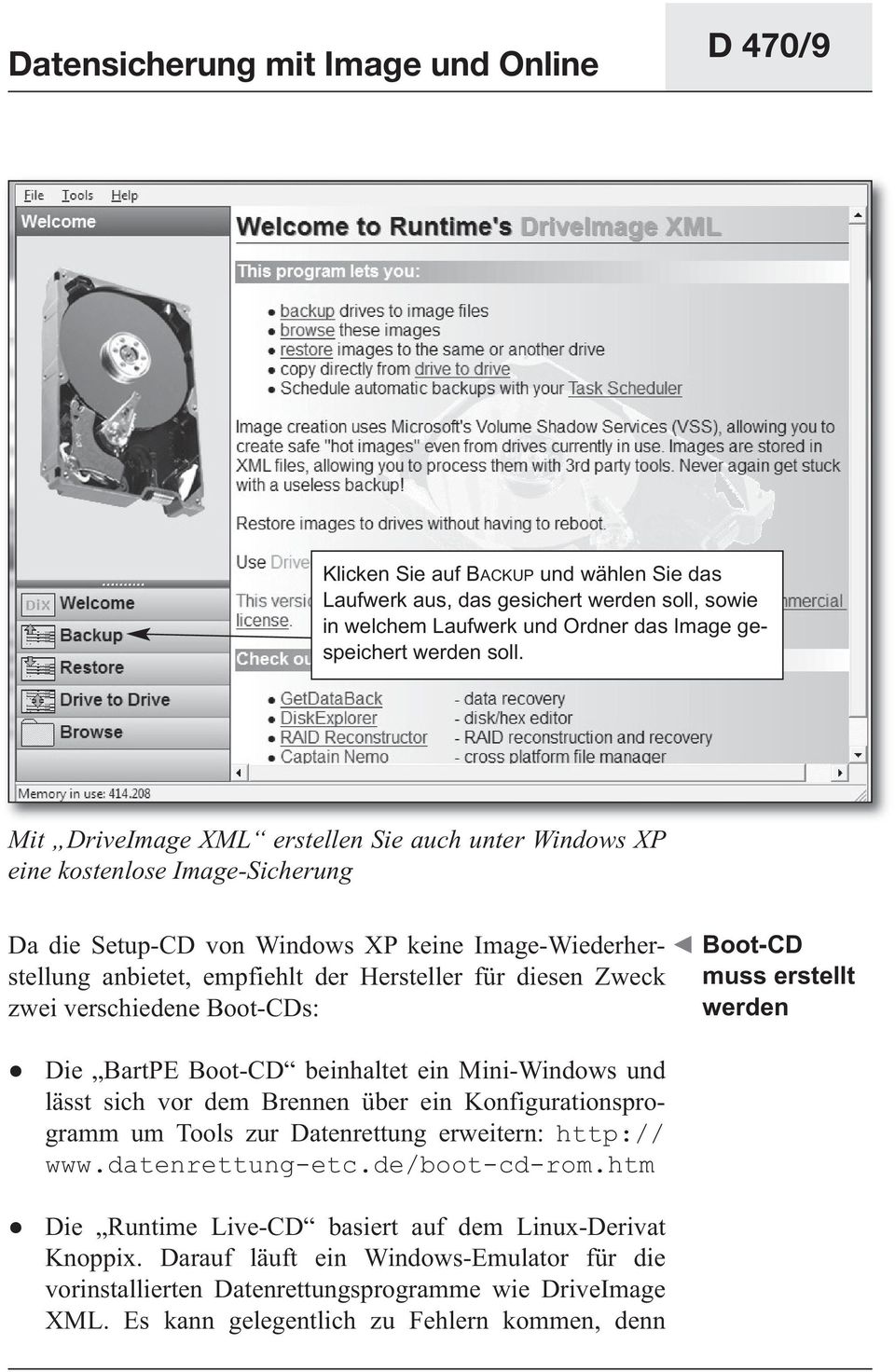 zwei verschiedene Boot-CDs: Boot-CD muss erstellt werden Die BartPE Boot-CD beinhaltet ein Mini-Windows und lässt sich vor dem Brennen über ein Konfigurationsprogramm um Tools zur Datenrettung