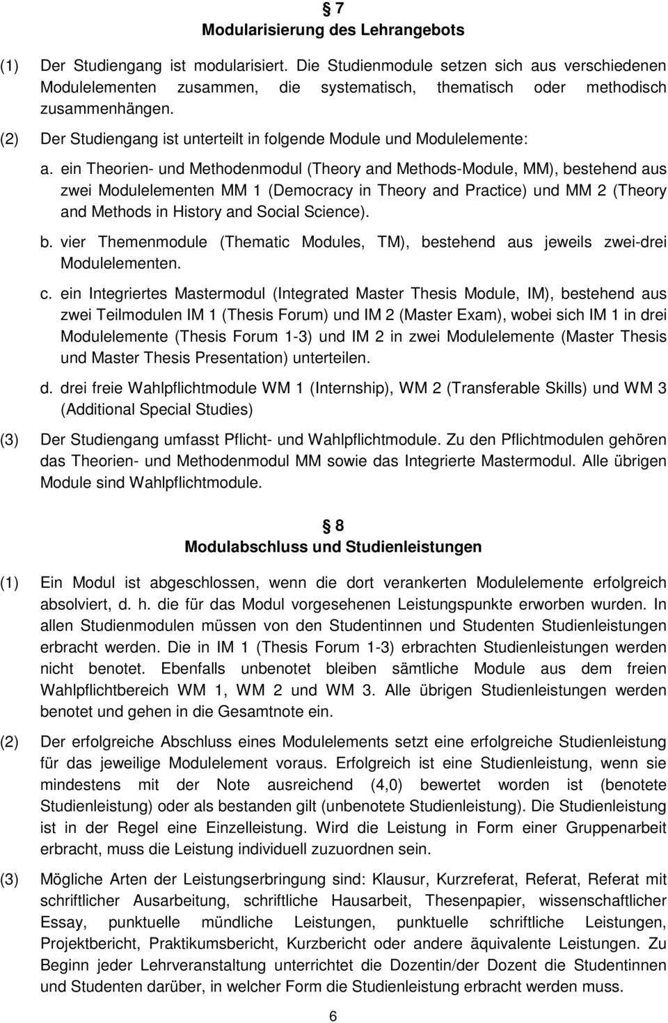 (2) Der Studiengang ist unterteilt in folgende Module und Modulelemente: a.