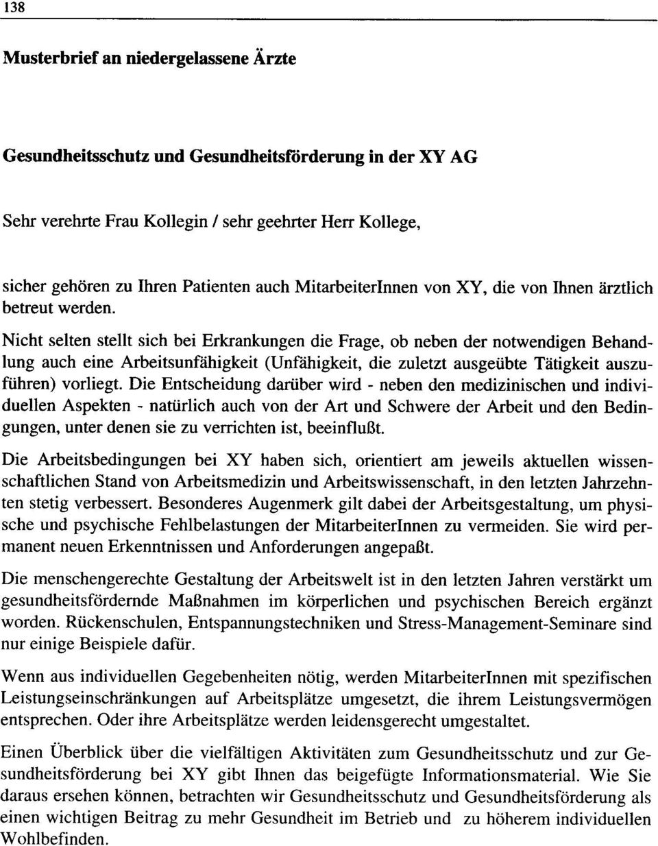 Nicht selten stellt sich bei Erkrankungen die Frage, ob neben der notwendigen Behandlung auch eine Arbeitsunfähigkeit (Unfähigkeit, die zuletzt ausgeübte Tätigkeit auszuführen) vorliegt.