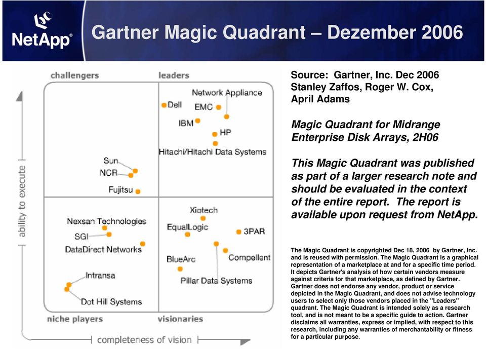 report. The report is available upon request from NetApp. The Magic Quadrant is copyrighted Dec 18, 2006 by Gartner, Inc. and is reused with permission.