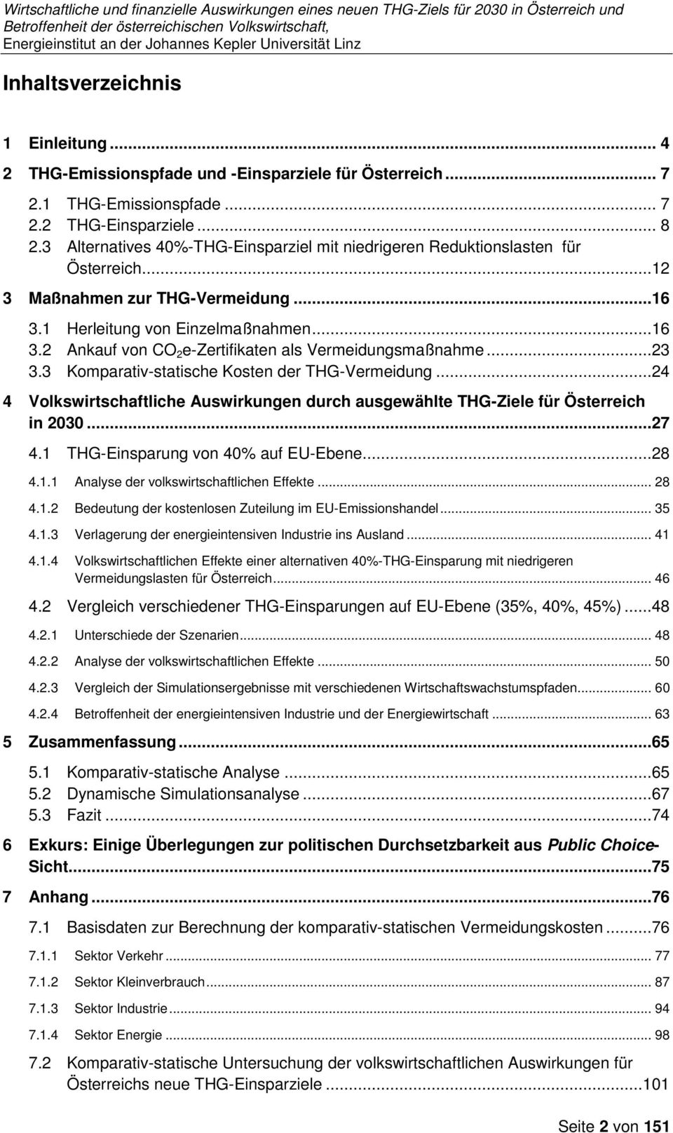 ..23 3.3 Komparativ-statische Kosten der THG-Vermeidung...24 4 Volkswirtschaftliche Auswirkungen durch ausgewählte THG-Ziele für Österreich in 2030...27 4.1 THG-Einsparung von 40% auf EU-Ebene...28 4.