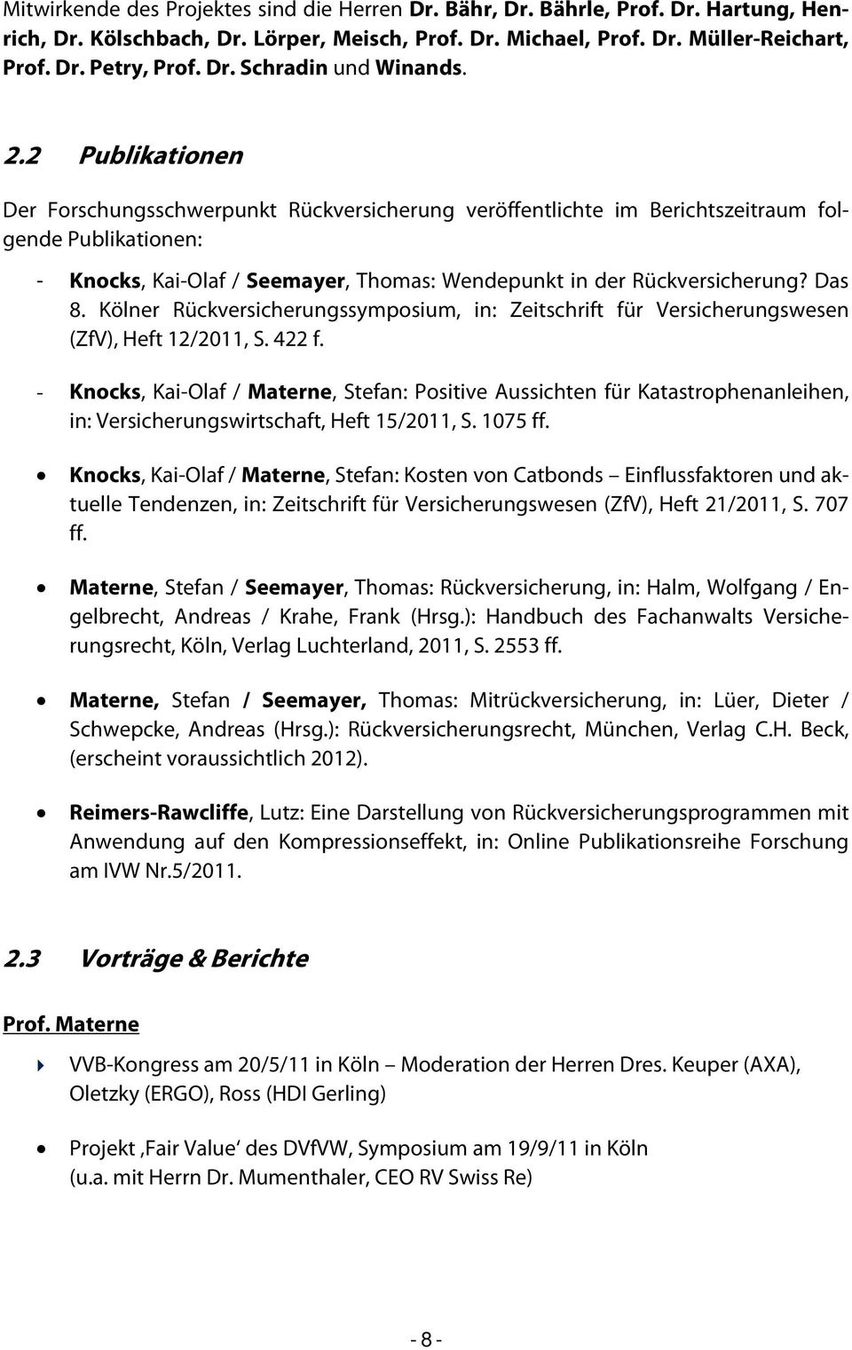 Das 8. Kölner Rückversicherungssymposium, in: Zeitschrift für Versicherungswesen (ZfV), Heft 12/2011, S. 422 f.