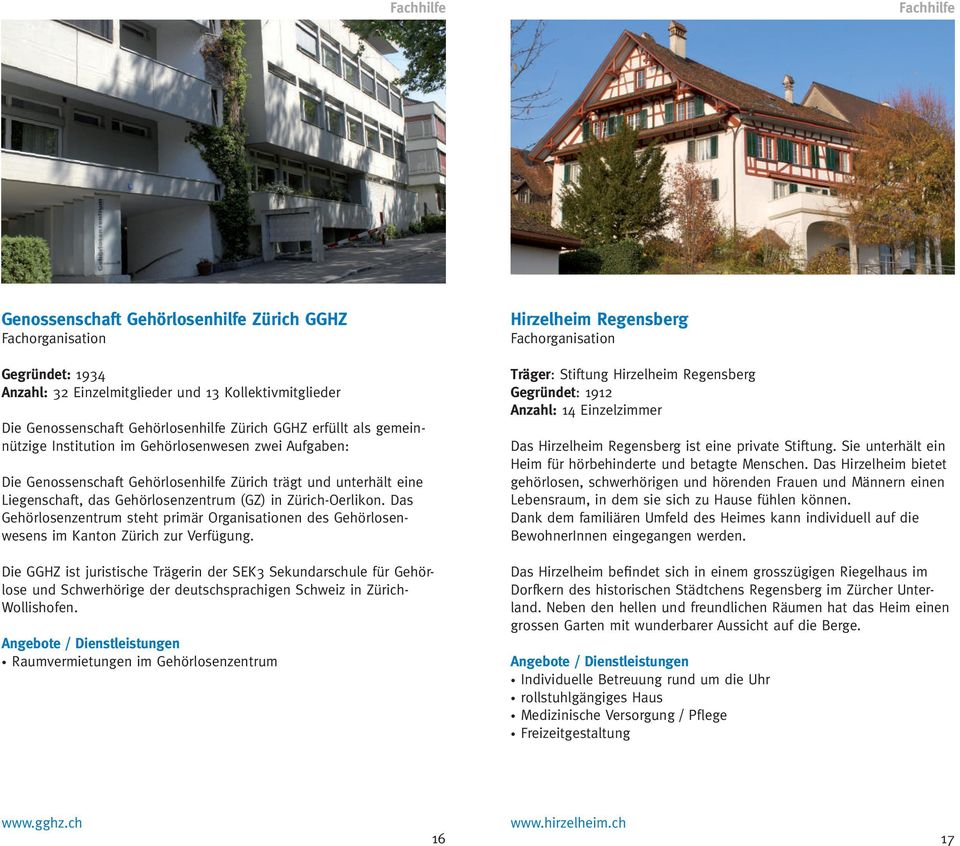 Das Gehörlosenzentrum steht primär Organisationen des Gehörlosenwesens im Kanton Zürich zur Verfügung.