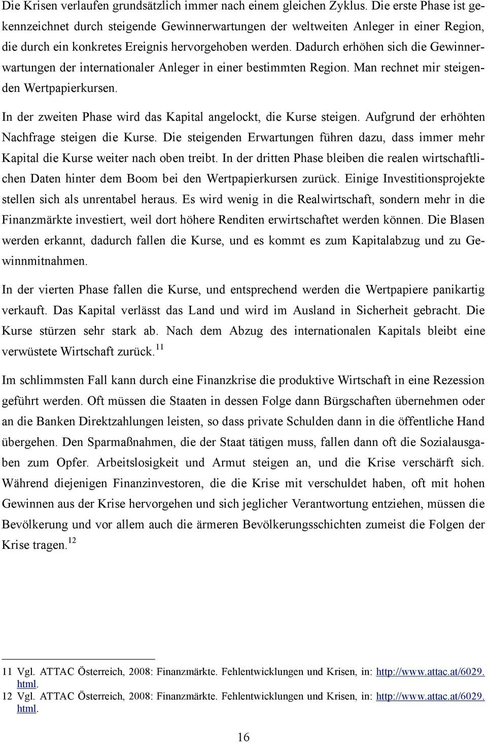 Dadurch erhöhen sich die Gewinnerwartungen der internationaler Anleger in einer bestimmten Region. Man rechnet mir steigenden Wertpapierkursen.