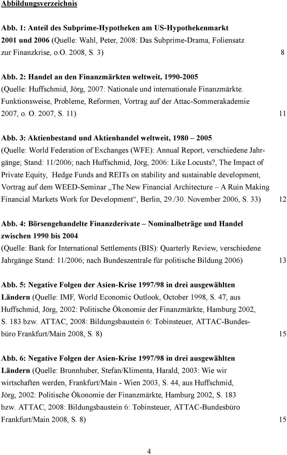 Funktionsweise, Probleme, Reformen, Vortrag auf der Attac-Sommerakademie 2007, o. O. 2007, S. 11) 11 Abb.