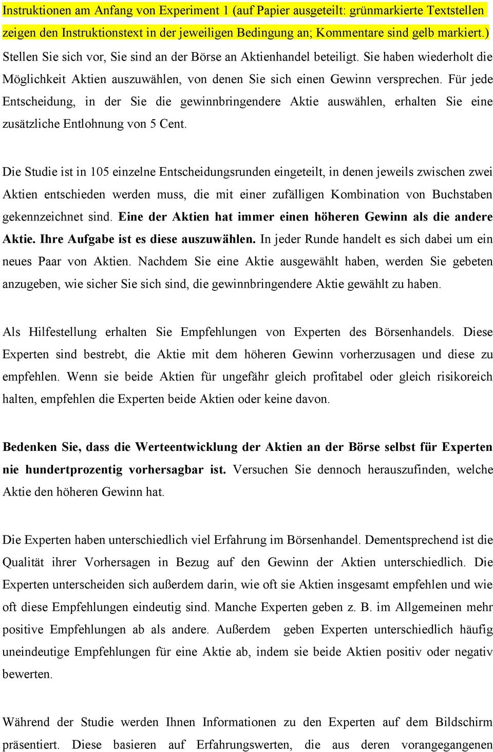 Für jede Entscheidung, in der Sie die gewinnbringendere Aktie auswählen, erhalten Sie eine zusätzliche Entlohnung von 5 Cent.