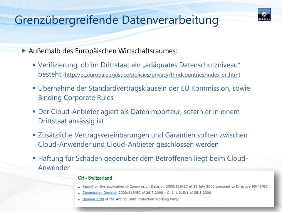 htm) Übernahme der Standardvertragsklauseln der EU Kommission, sowie Binding Corporate Rules Der Cloud-Anbieter agiert als Datenimporteur, sofern er