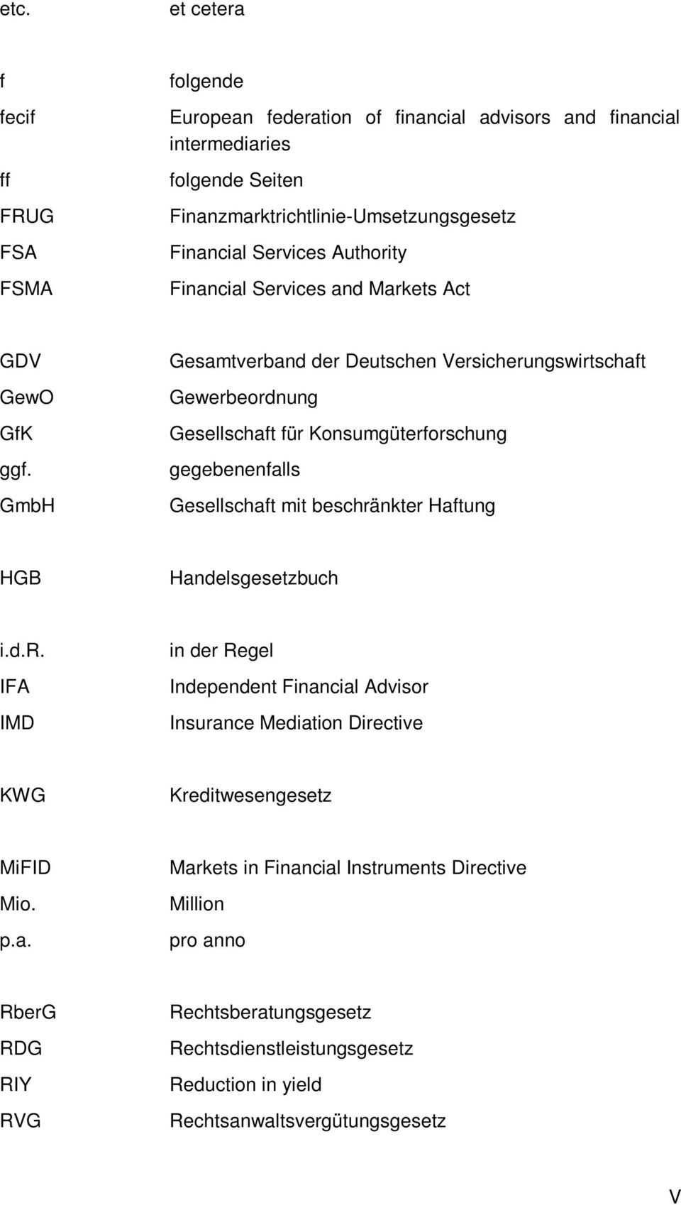 GmbH Gesamtverband der Deutschen Versicherungswirtschaft Gewerbeordnung Gesellschaft für Konsumgüterforschung gegebenenfalls Gesellschaft mit beschränkter Haftung HGB Handelsgesetzbuch i.