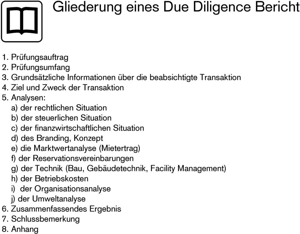 Analysen: a) der rechtlichen Situation b) der steuerlichen Situation c) der finanzwirtschaftlichen Situation d) des Branding, Konzept e) die