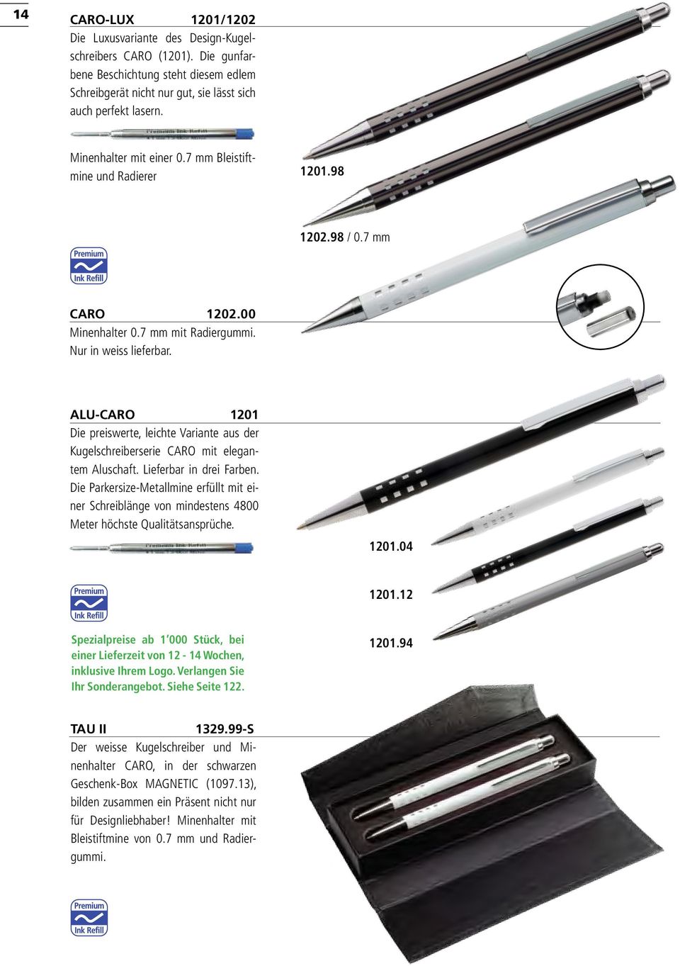 ALU-CARO 1201 Die preiswerte, leichte Variante aus der Kugelschreiberserie CARO mit elegantem Aluschaft. Lieferbar in drei Farben.