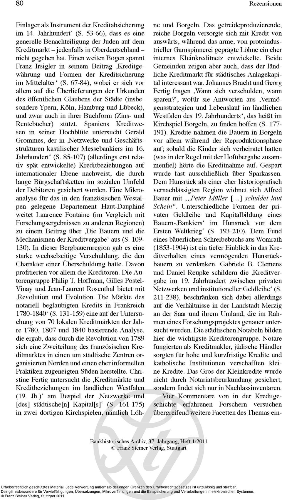 Einen weiten Bogen spannt Franz Irsigler in seinem Beitrag,Kreditgewährung und Formen der Kreditsicherung im Mittelalter (S.