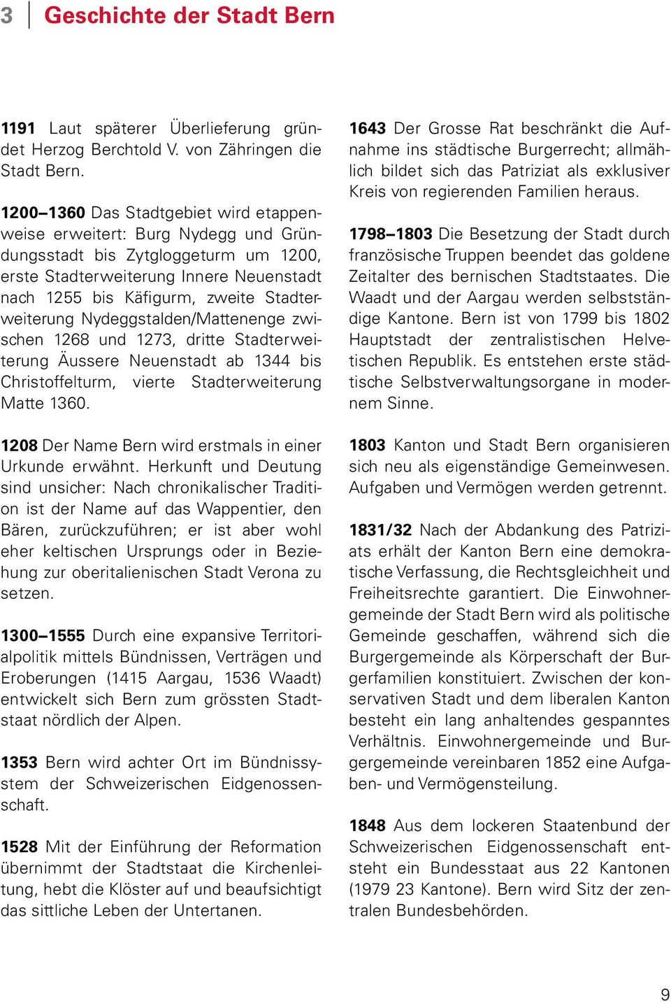 Stadterweiterung Nydeggstalden/Mattenenge zwischen 1268 und 1273, dritte Stadterweiterung Äussere Neuenstadt ab 1344 bis Christoffelturm, vierte Stadterweiterung Matte 1360.