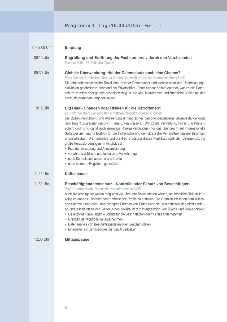 Globale Überwachung: Hat der Datenschutz noch eine Chance? Peter Schaar, Bundesbeauftragter für den Datenschutz und die Informationsfreiheit a.d. Die informationstechnische Revolution, privater Datenhunger und globale staatliche Überwachungsaktivitäten gefährden zunehmend die Privatsphäre.