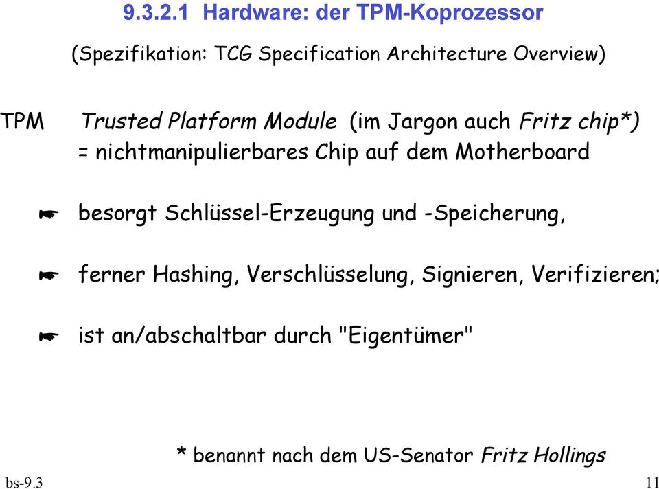 Trusted Platform Module (im Jargon auch Fritz chip*) = nichtmanipulierbares Chip auf dem