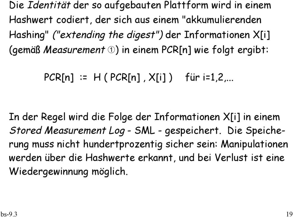 .. In der Regel wird die Folge der Informationen X[i] in einem Stored Measurement Log - SML - gespeichert.