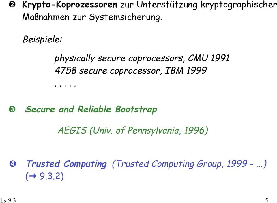 Beispiele: physically secure coprocessors, CMU 1991 4758 secure coprocessor,